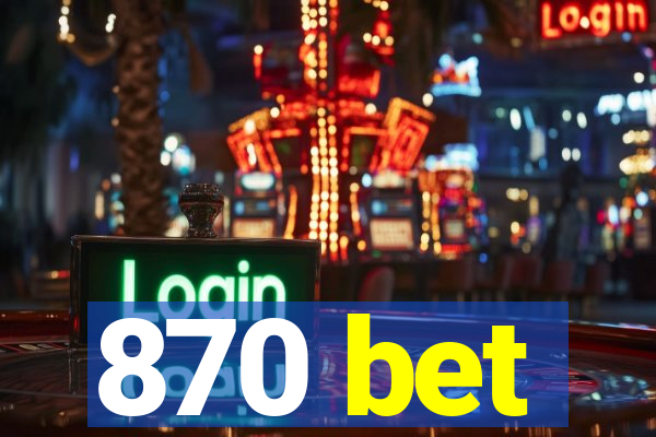 870 bet